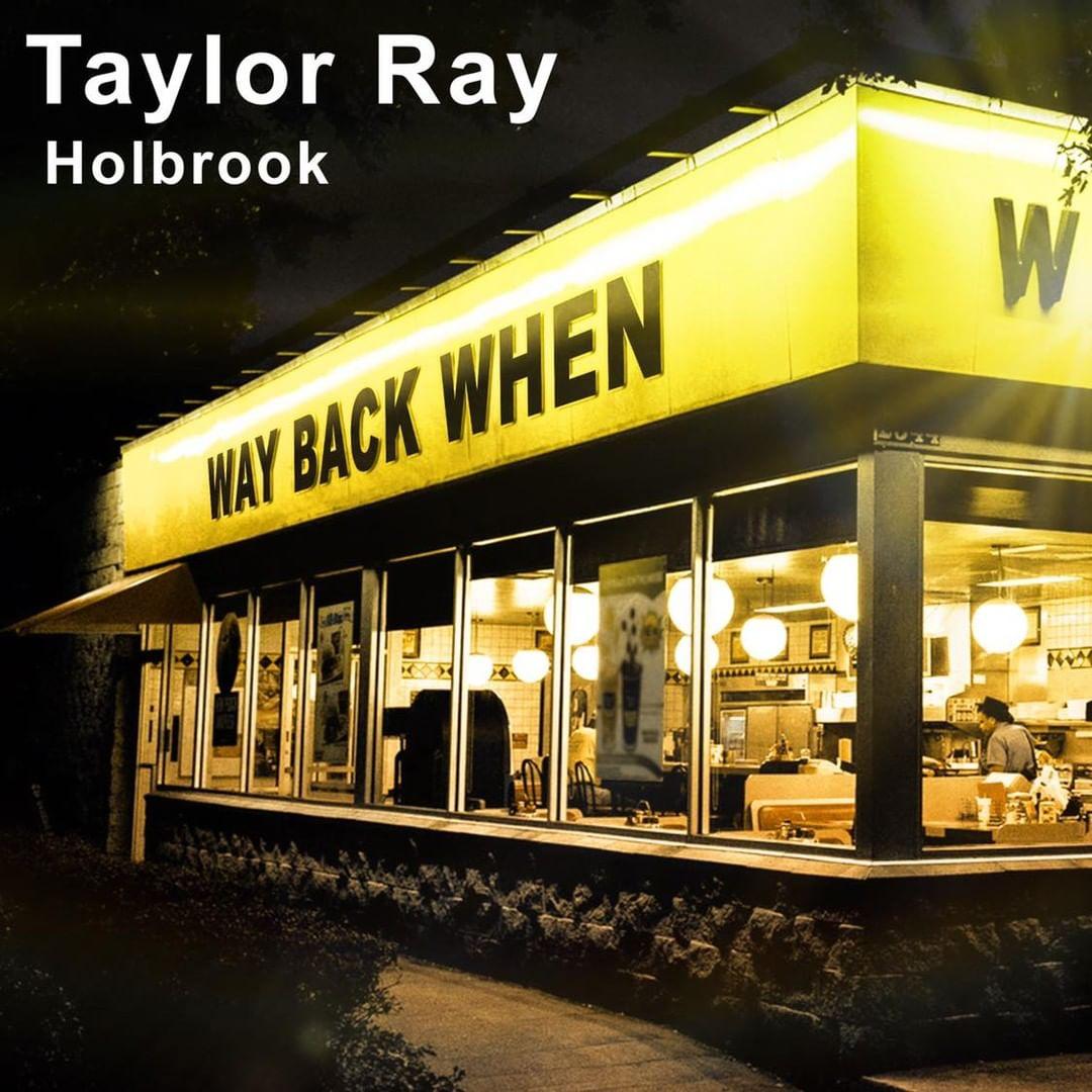 Taylor Ray Holbrook Releases His New Jam “Way Back When” Just In Time For Windows Down Season – Raised Rowdy